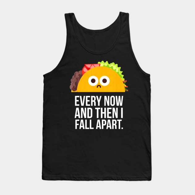 TACO TUESDAY Every now & then I fall apart funny taco Tank Top by CovidStore